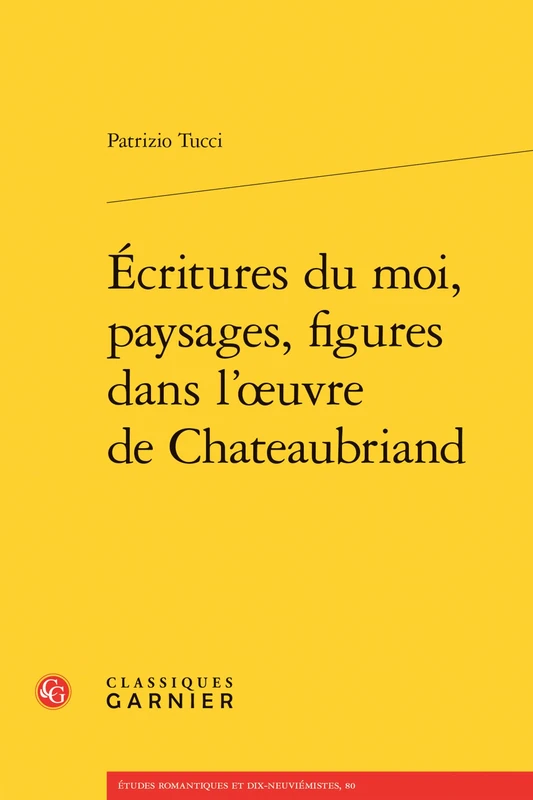 Ecritures Du Moi, Paysages, Figures Dans l'Oeuvre de Chateaubriand: 7