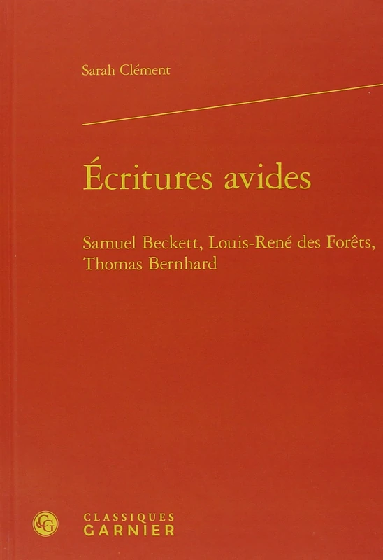 Écritures avides: Samuel Beckett, Louis-René des Forêts, Thomas Bernhard