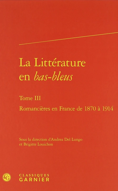 La Littérature en bas-bleus: Romancières en France de 1870 à 1914 (Tome III)
