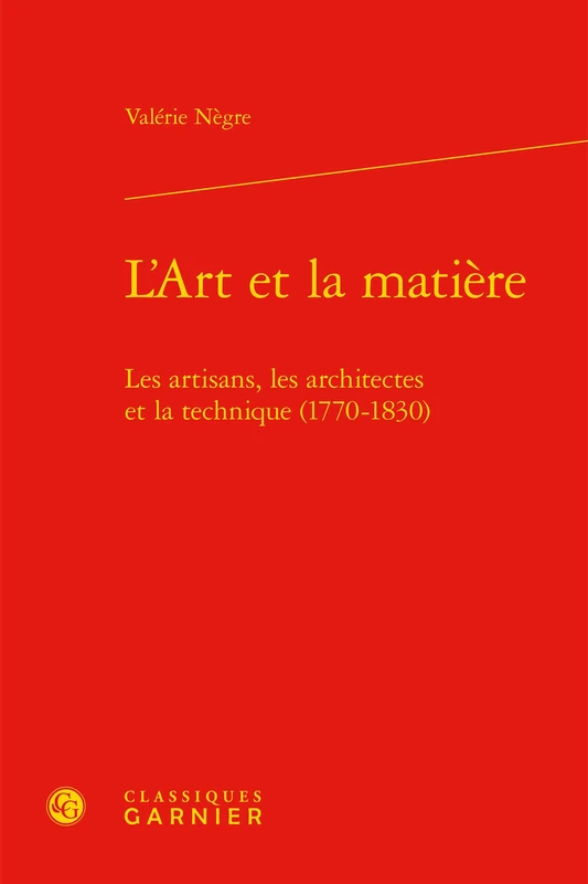 L'Art Et La Matiere: Les Artisans, Les Architectes Et La Technique (1770-1830) - Image 1