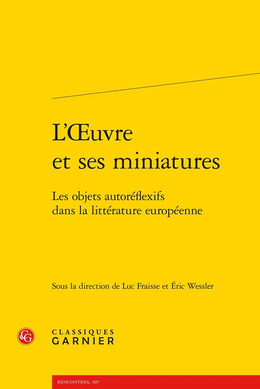 L'Oeuvre Et Ses Miniatures: Les Objets Autoreflexifs Dans La Litterature Europeenne: 29 (Rencontres)