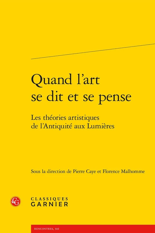 Quand l'Art Se Dit Et Se Pense: Les Theories Artistiques de l'Antiquite Aux Lumieres: 10 (Rencontres)