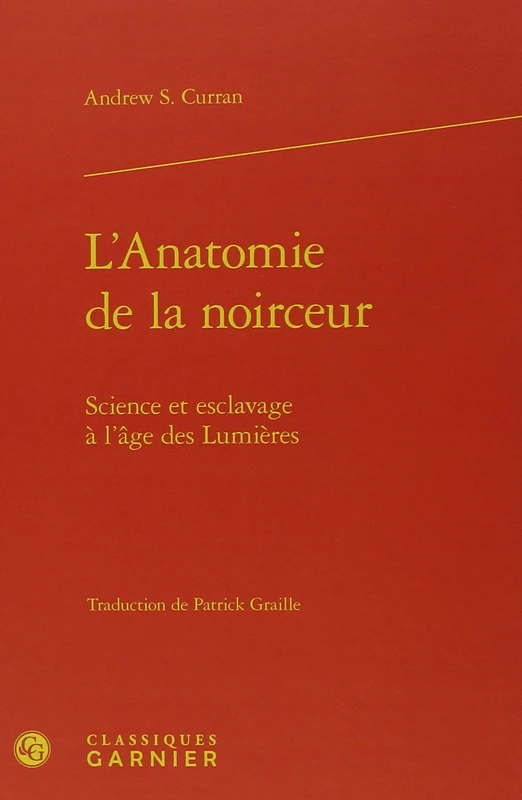 L'Anatomie de la noirceur: Science et esclavage à l'âge des Lumières