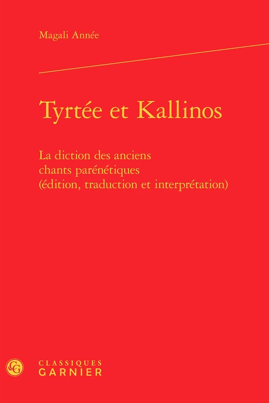 Tyrtée et Kallinos: La diction des anciens chants parénétiques (édition, traduction et interprétation)