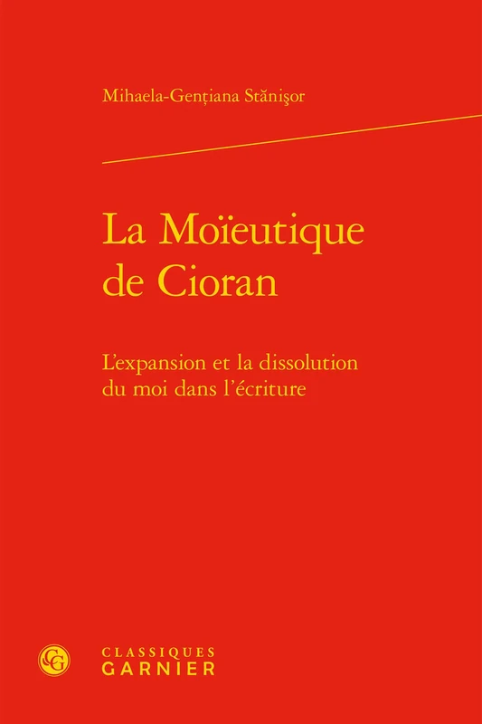 La Moïeutique de Cioran: L'expansion et la dissolution du moi dans l'écriture