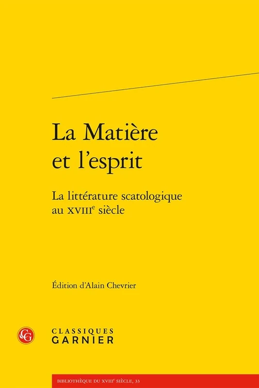 La Matiere Et l'Esprit: La Litterature Scatologique Au Xviiie Siecle: 33 (Bibliotheque Du Xviiie Siecle)