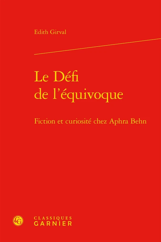 Le Défi de l'équivoque: Fiction et curiosité chez Aphra Behn: 7