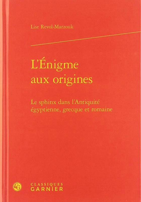 L'Énigme aux origines: Le sphinx dans l'Antiquité égyptienne, grecque et romaine: 4