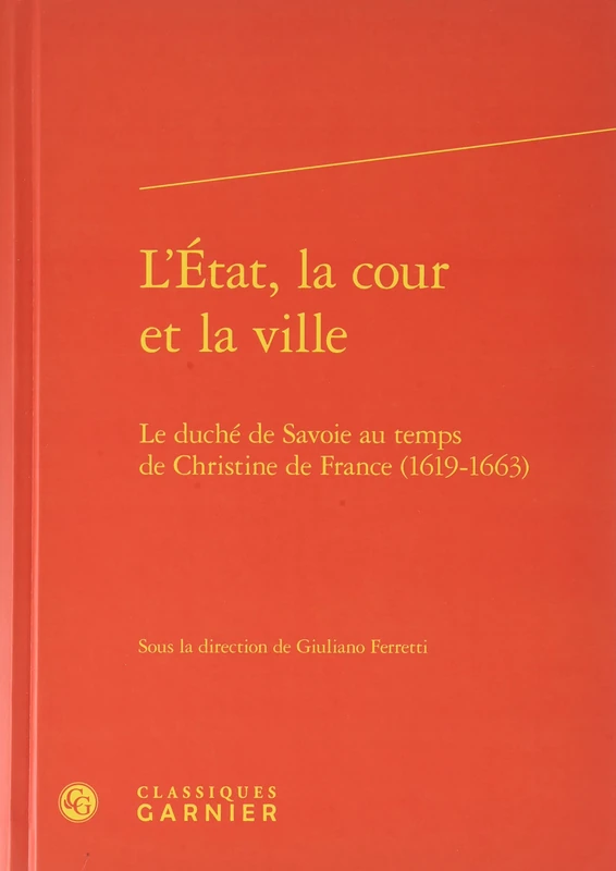 L'État, la cour et la ville: Le duché de Savoie au temps de Christine de France (1619-1663)