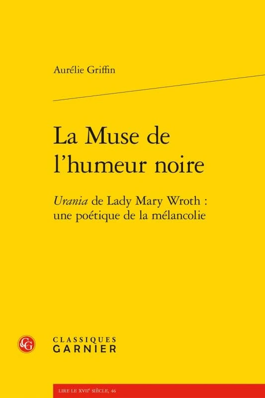 La Muse de l'Humeur Noire: Urania de Lady Mary Wroth: Une Poetique de la Melancolie: 6 (Lire Le Xviie Siecle)