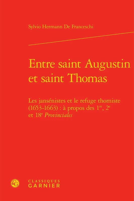 Entre saint Augustin et saint Thomas: Les jansénistes et le refuge thomiste (1653-1663) : à propos des 1re, 2e et 18e Provinciales