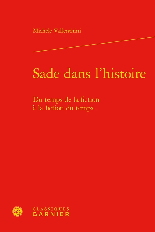 Sade Dans l'Histoire: Du Temps de la Fiction a la Fiction Du Temps: 57 (L'Europe Des Lumieres)