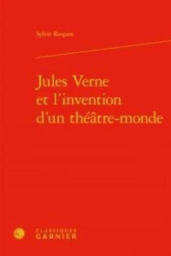 Jules Verne Et l'Invention d'Un Theatre-Monde
