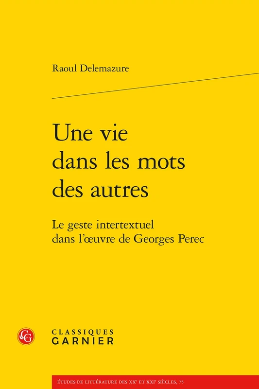 Une Vie Dans Les Mots Des Autres: Le Geste Intertextuel Dans l'Oeuvre de Georges Perec: 75 (Etudes de Litterature Des Xxe Et Xxie Siecles) - Image 1