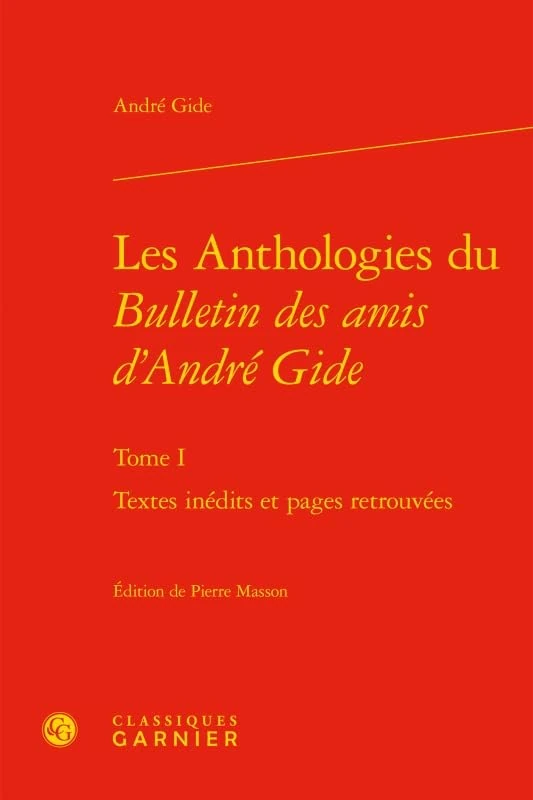 Les Anthologies Du Bulletin Des Amis d'Andre Gide: Textes Inedits Et Pages Retrouvees: Tome I (Bibliotheque Gidienne, 6)