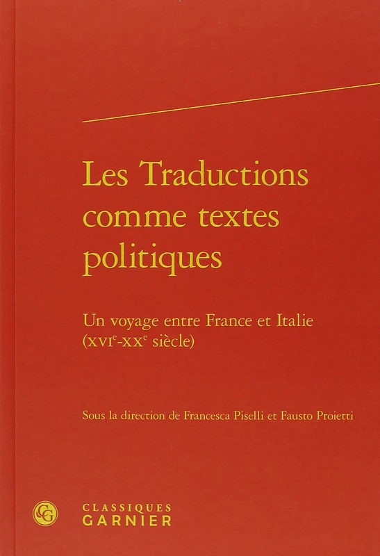Les Traductions comme textes politiques: Un voyage entre France et Italie (XVIe-XXe siècle)