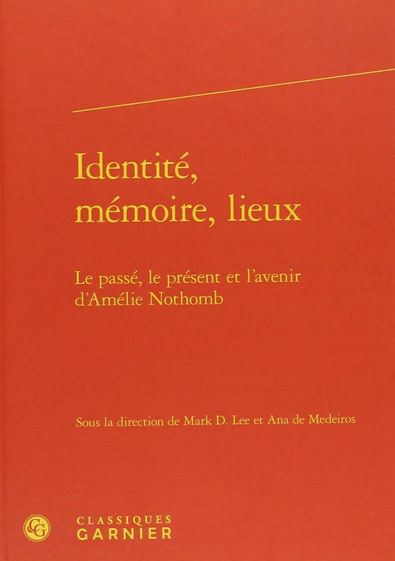 Identité, mémoire, lieux: Le passé, le présent et l'avenir d'Amélie Nothomb: 33