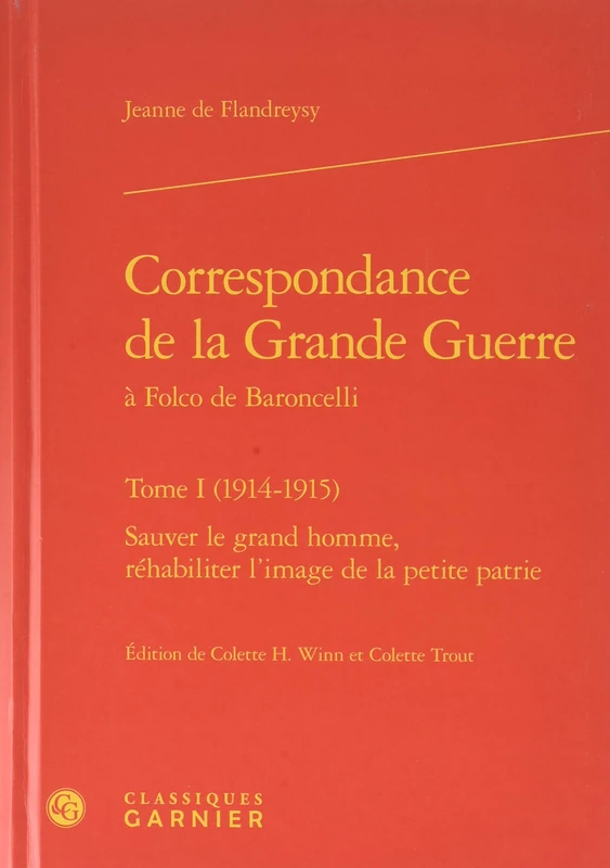 Correspondance de la Grande Guerre: Sauver le grand homme, réhabiliter l'image de la petite patrie (Tome I (1914-1915))
