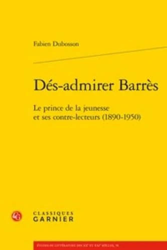 Des-Admirer Barres: Le Prince de la Jeunesse Et Ses Contre-Lecteurs (1890-1950): 78 (Etudes de Litterature Des Xxe Et Xxie Siecles) - Image 1