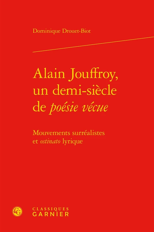 Alain Jouffroy, Un Demi-Siecle de Poesie Vecue: Mouvements Surrealistes Et Ostinato Lyrique: 81 (Etudes de Litterature Des Xxe Et Xxie Siecles)