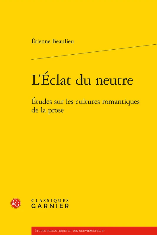 L'Eclat Du Neutre: Etudes Sur Les Cultures Romantiques de la Prose: 87 (Etudes Romantiques Et Dix-Neuviemistes) - Image 1
