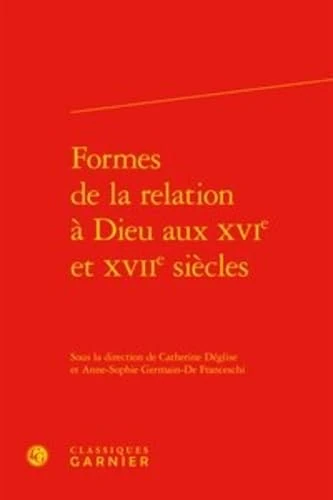 Formes de la relation à Dieu aux XVIe et XVIIe siècles: 101