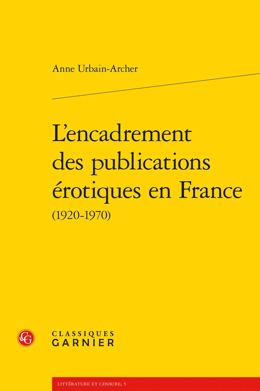L'Encadrement Des Publications Erotiques En France: 5 (Litterature Et Censure)