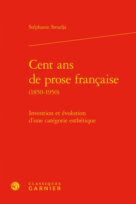 Cent ans de prose française: Invention et évolution d'une catégorie esthétique