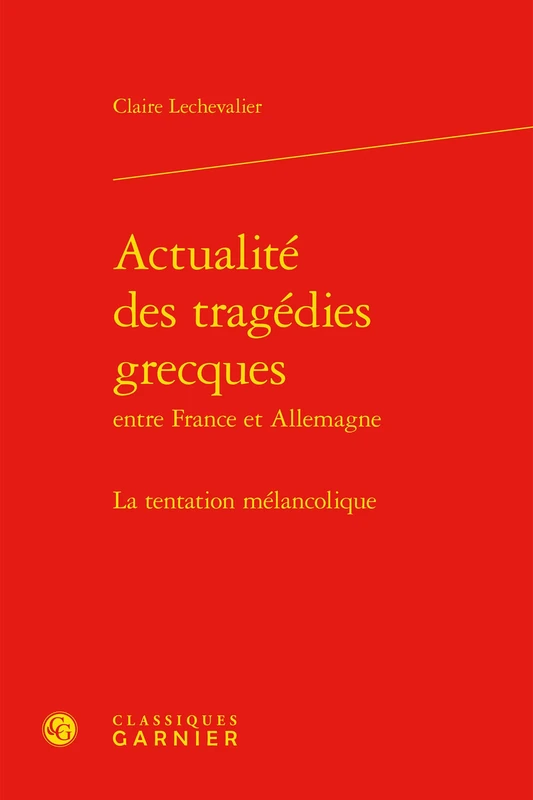 Actualite Des Tragedies Grecques: La Tentation Melancolique: 8 (Classique/Moderne, 8)