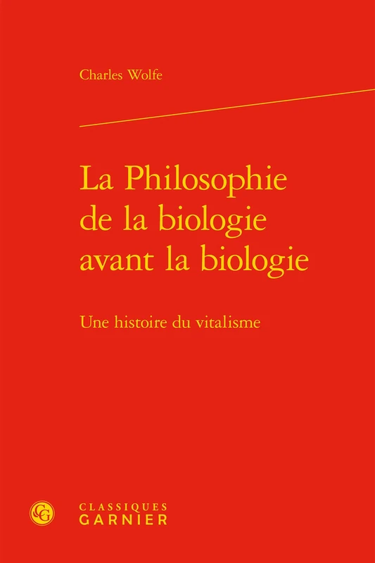La Philosophie de la Biologie Avant La Biologie: Une Histoire Du Vitalisme: 20 (Histoire Et Philosophie Des Sciences)