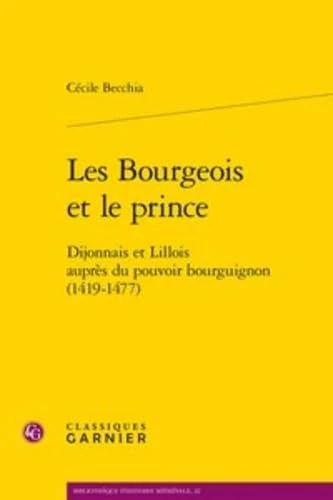 Les Bourgeois Et Le Prince: Dijonnais Et Lillois Aupres Du Pouvoir Bourguignon (1419-1477): 22 (Bibliotheque D'Histoire Medievale) - Image 1
