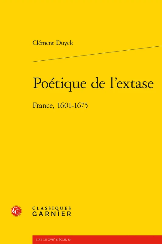 Poetique de l'Extase: France, 1601-1675: 10 (Lire Le Xviie Siecle)