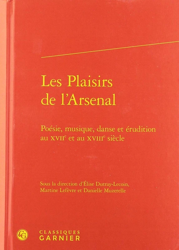 Les Plaisirs de l'Arsenal: Poésie, musique, danse et érudition au XVIIe et au XVIIIe siècle: 12
