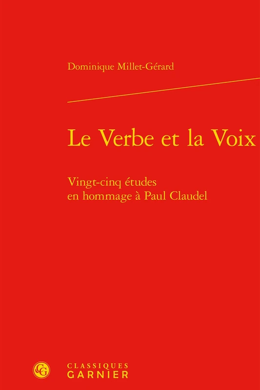 Le Verbe et la Voix: Vingt-cinq études en hommage à Paul Claudel