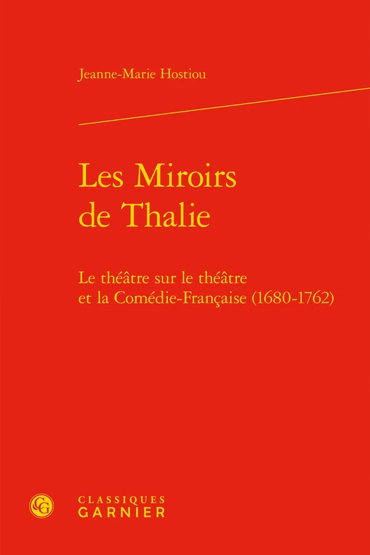 Les Miroirs de Thalie: Le Theatre Sur Le Theatre Et La Comedie-Francaise (1680-1762): 8 (Lire Le Xviie Siecle)