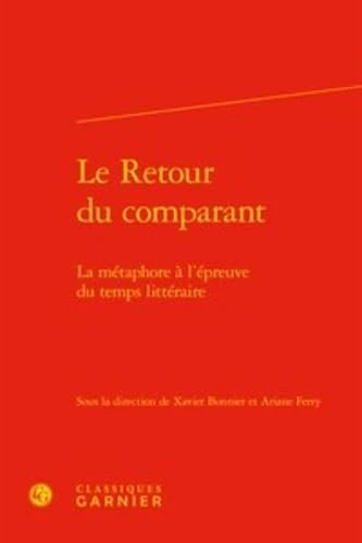 Le Retour Du Comparant: La Metaphore a l'Epreuve Du Temps Litteraire: 394 (Rencontres)