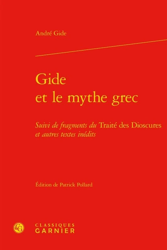 Gide et le mythe grec: Suivi de fragments du Traité des Dioscures et autres textes inédits
