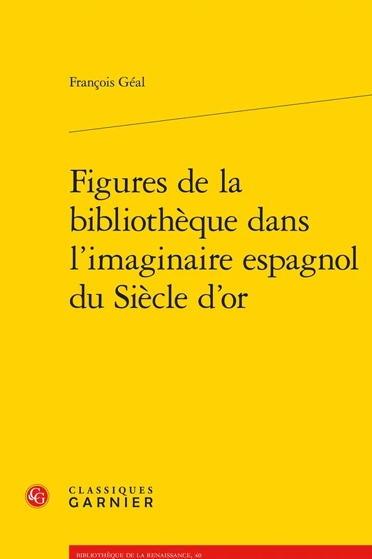 Figures de la Bibliotheque Dans l'Imaginaire Espagnol Du Siecle d'Or (Problematiques De Traduction, 40)