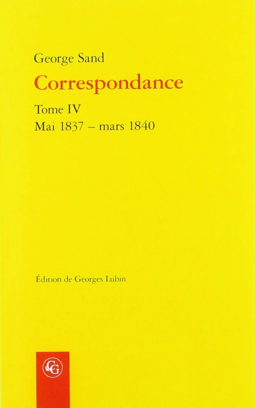 Correspondance. Tome IV: Mai 1837 - Mars 1840: 4 (Bibliotheque Du Xixe Siecle)