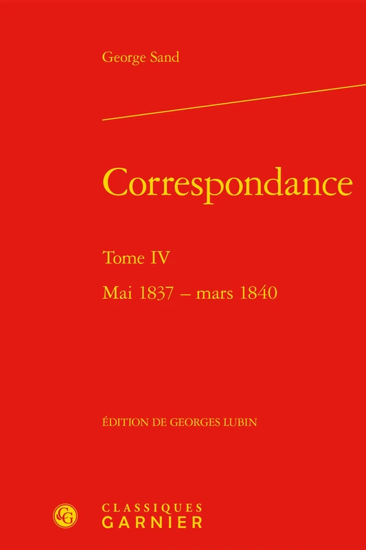 Correspondance. Tome IV: Mai 1837 - Mars 1840: 4 (Bibliotheque Du Xixe Siecle)