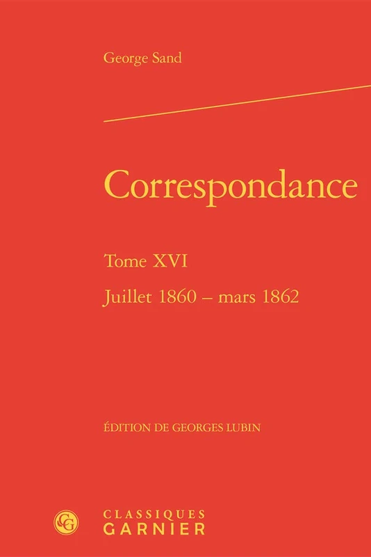 Correspondance. Tome XVI: Juillet 1860 - Mars 1862 (Bibliotheque Du Xixe Siecle)