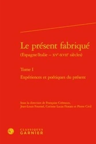Le Present Fabrique: Experiences Et Poetiques Du Present: 383 (Rencontres)