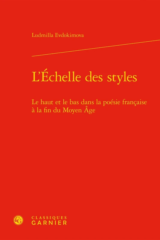 L'Echelle Des Styles: Le Haut Et Le Bas Dans La Poesie Francaise a la Fin Du Moyen Age: 5 (Recherches Litteraires Medievales)