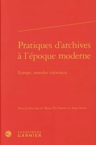 Pratiques d'Archives a l'Epoque Moderne: Europe, Mondes Coloniaux: 402 (Rencontres)