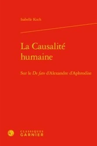 La Causalite Humaine: Sur Le de Fato d'Alexandre d'Aphrodise: 39 (Les Anciens Et les Modernes - Etudes de Philosophie) - Image 1