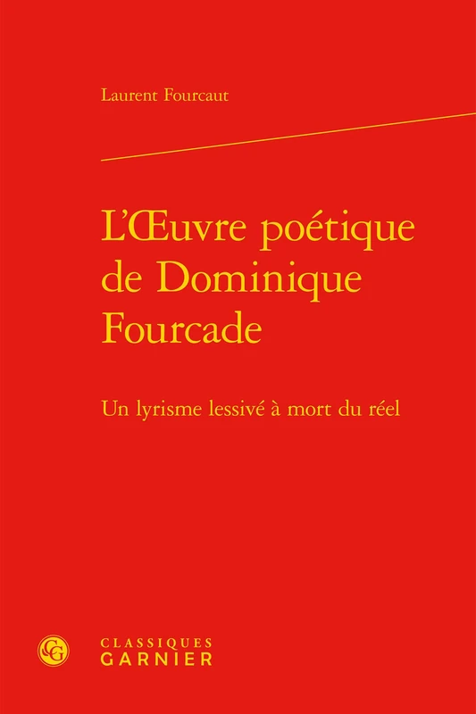 L'oeuvre poétique de Dominique Fourcade: Un lyrisme lessivé à mort du réel