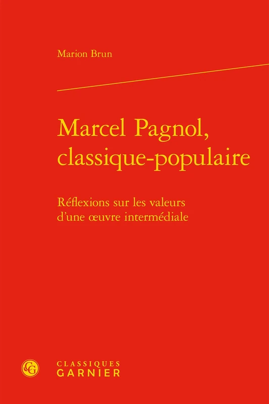 Marcel Pagnol, Classique-Populaire: Reflexions Sur Les Valeurs d'Une Oeuvre Intermediale: 84 (Etudes de Litterature Des Xxe Et Xxie Siecles)