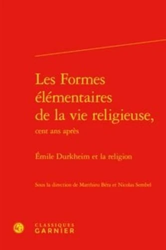 Les Formes Elementaires de la Vie Religieuse,: Emile Durkheim Et La Religion: 8 (Bibliotheque Des Sciences Sociales)
