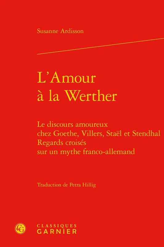 L'Amour a la Werther: Le Discours Amoureux Chez Goethe, Villers, Stael Et Stendhal. Regards Croises Sur Un Mythe Franco-Allemand: 20 (Masculin/Feminin Dans L'Europe Moderne)