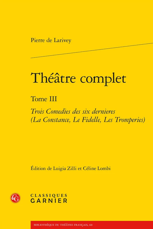 Theatre Complet: Trois Comedies Des Six Dernieres (La Constance, Le Fidelle, Les Tromperies): 60 (Bibliotheque Du Theatre Francais)